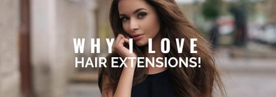 Why I love Hair Extensions!